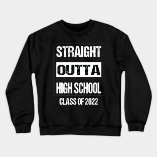 STRAIGHT OUTTA HIGH SCHOOL Class Of 2022 Graduation Crewneck Sweatshirt